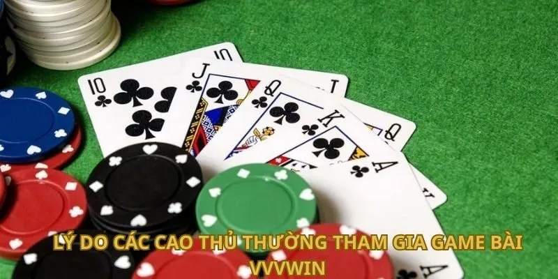 ly-do-cac-cao-thu-thuong-tham-gia-game-bai-vvvwin