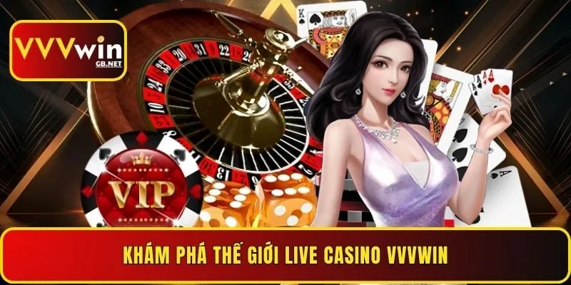 kham-pha-the-gioi-live-casino-vvvwin